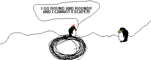 Scene: Round and Round.
Small Child says: I go round and round!!! I cannot escape!!!